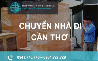 Thành Tâm Express - Đơn vị chuyên cung cấp dịch vụ chuyển nhà đi Cần Thơ uy tín, giá rẻ